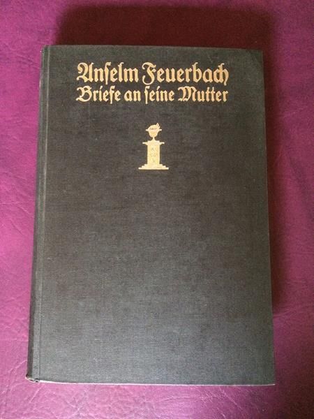Anselm Feuerbach - Briefe an seine Mutter