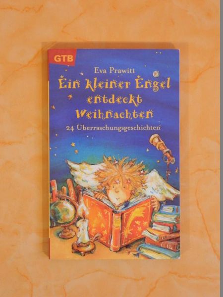 Ein kleiner Engel entdeckt Weihnachten - 24 Überraschungsgeschichten