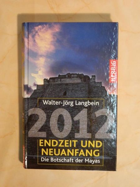 "2012 - Endzeit und Neuanfang. Die Botschaft der Mayas" von Walter-Jörg Langbein