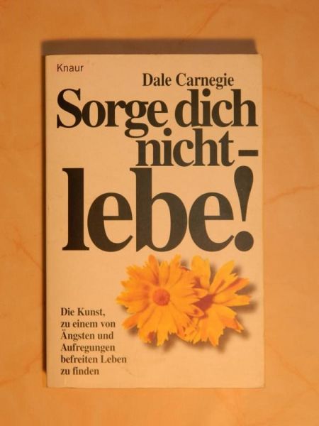 "Sorge dich nicht - lebe!" von Dale Carnegie