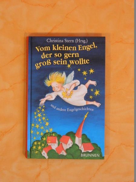 Vom kleinen Engel, der so gern groß sein wollte - und andere Engelgeschichten