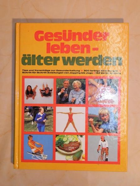 Gesünder leben - älter werden. Tips und Vorschläge zur Gesunderhaltung