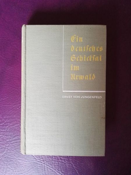 "Ein deutsches Schicksal im Urwald" von Wilhelm Ernst